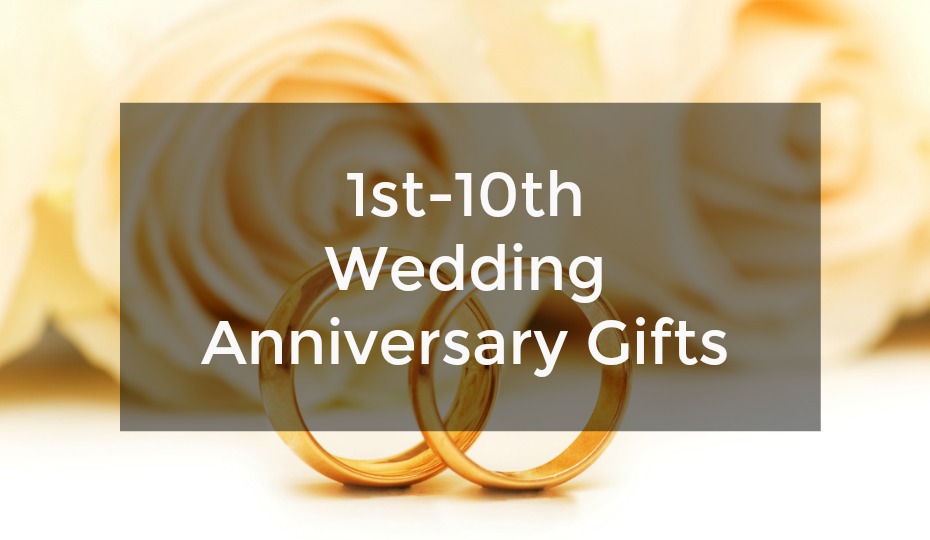 1st-10th Wedding Anniversary Gifts