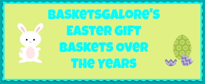 Easter Gift Baskets By BasketsGalore's: Early Years to 2015