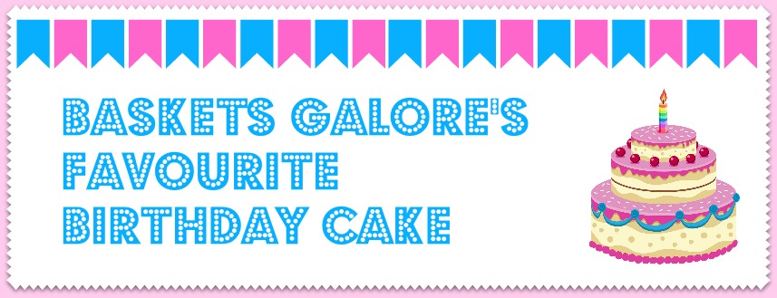 Baskets Galore's Favourite Types Of Birthday Cake
