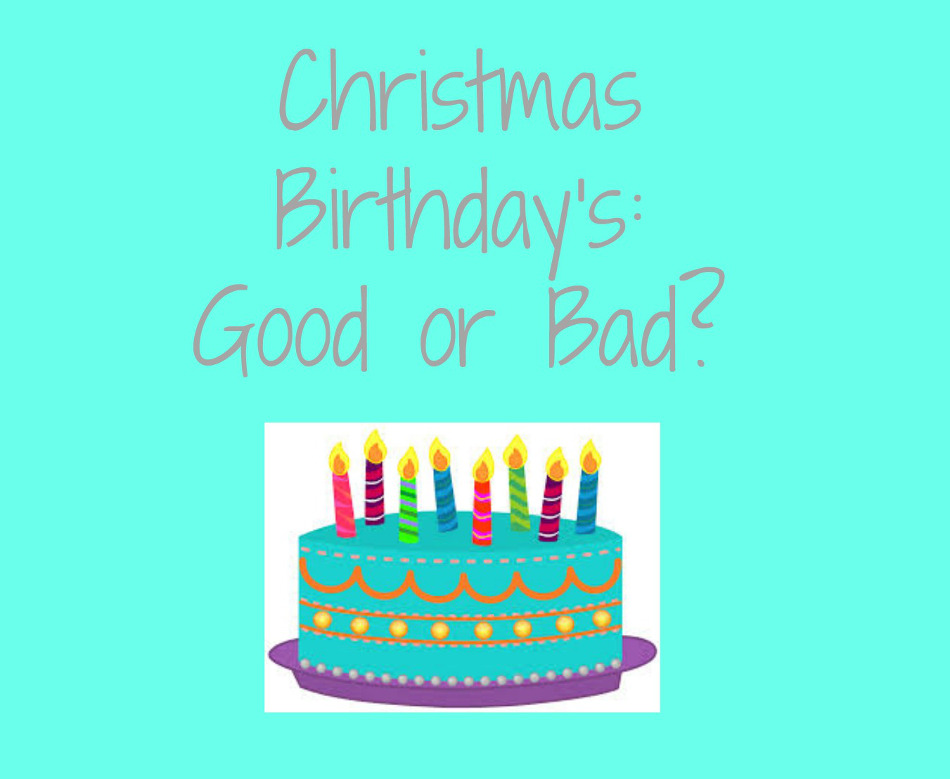 Birthday's Close To Christmas - A Good or Bad Thing?