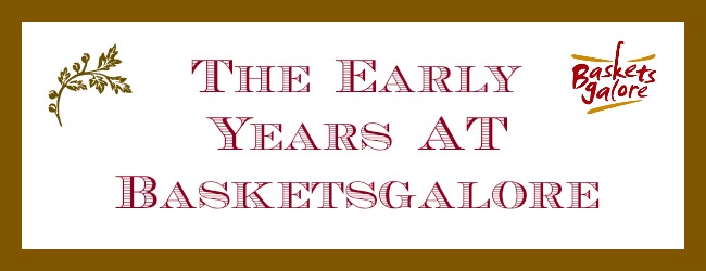 The Early Years At BasketsGalore: Our Very 1st Gift Baskets