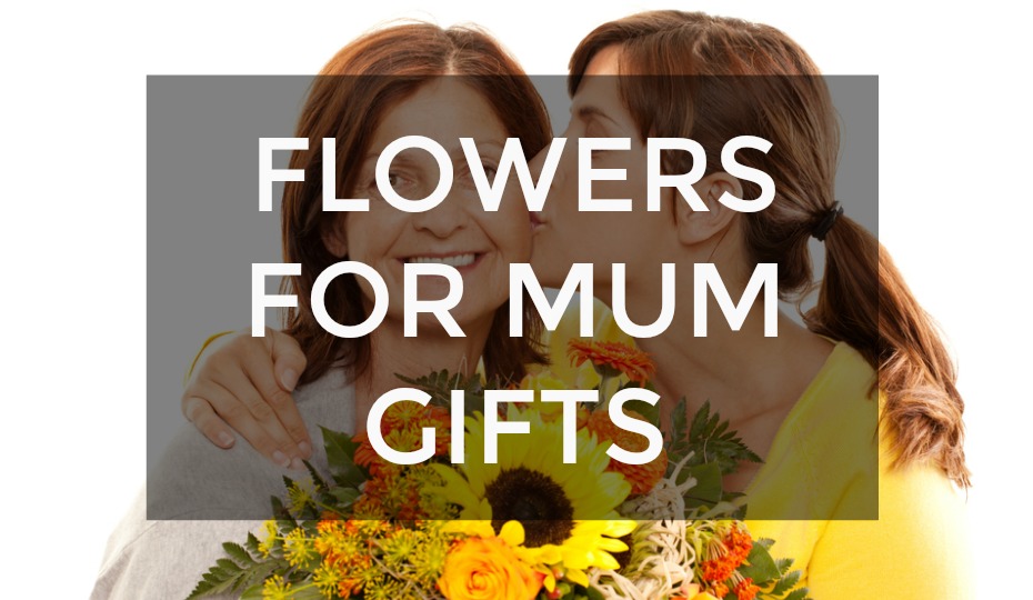 Flowers For Mum Gifts
