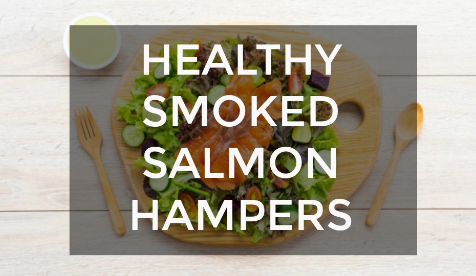 Healthy Gifts: Smoked Salmon Hampers
