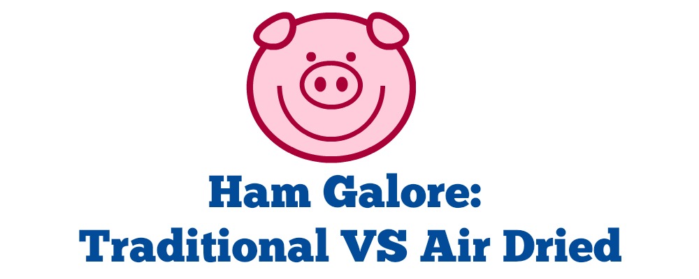 Ham Galore: Traditional VS Air Dried