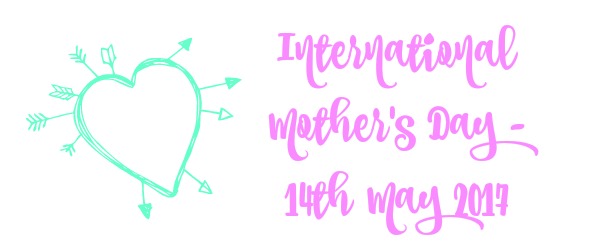 International Mother's Day - 14th May 2017