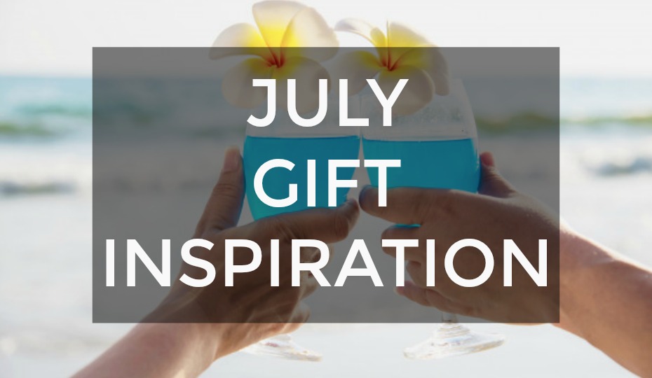 July Gift Inspiration: Flowers, Fun & Fizz