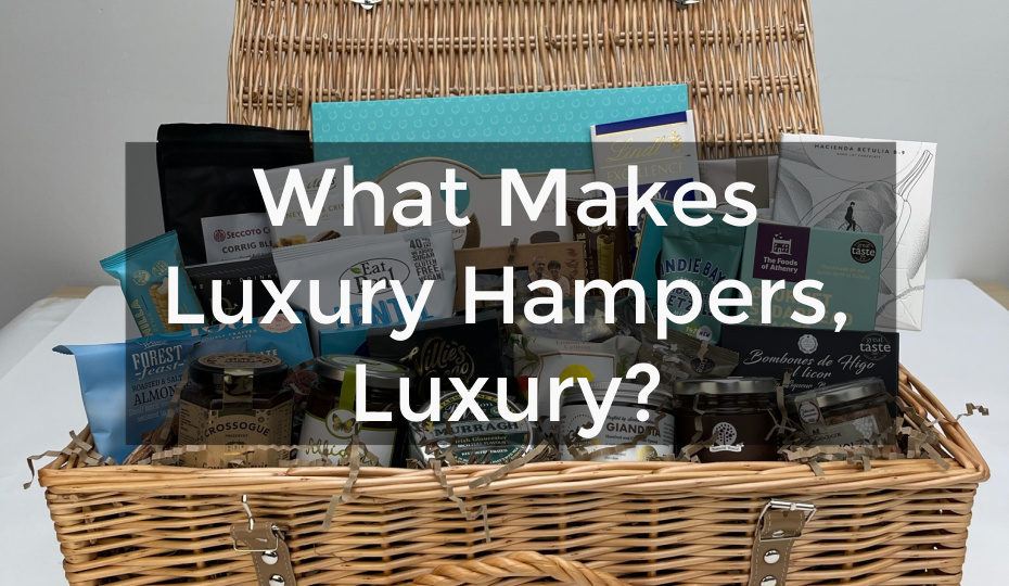 What Makes Luxury Hampers, Luxury?