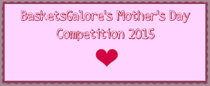 BasketsGalore’s Mother’s Day 2015 Competition