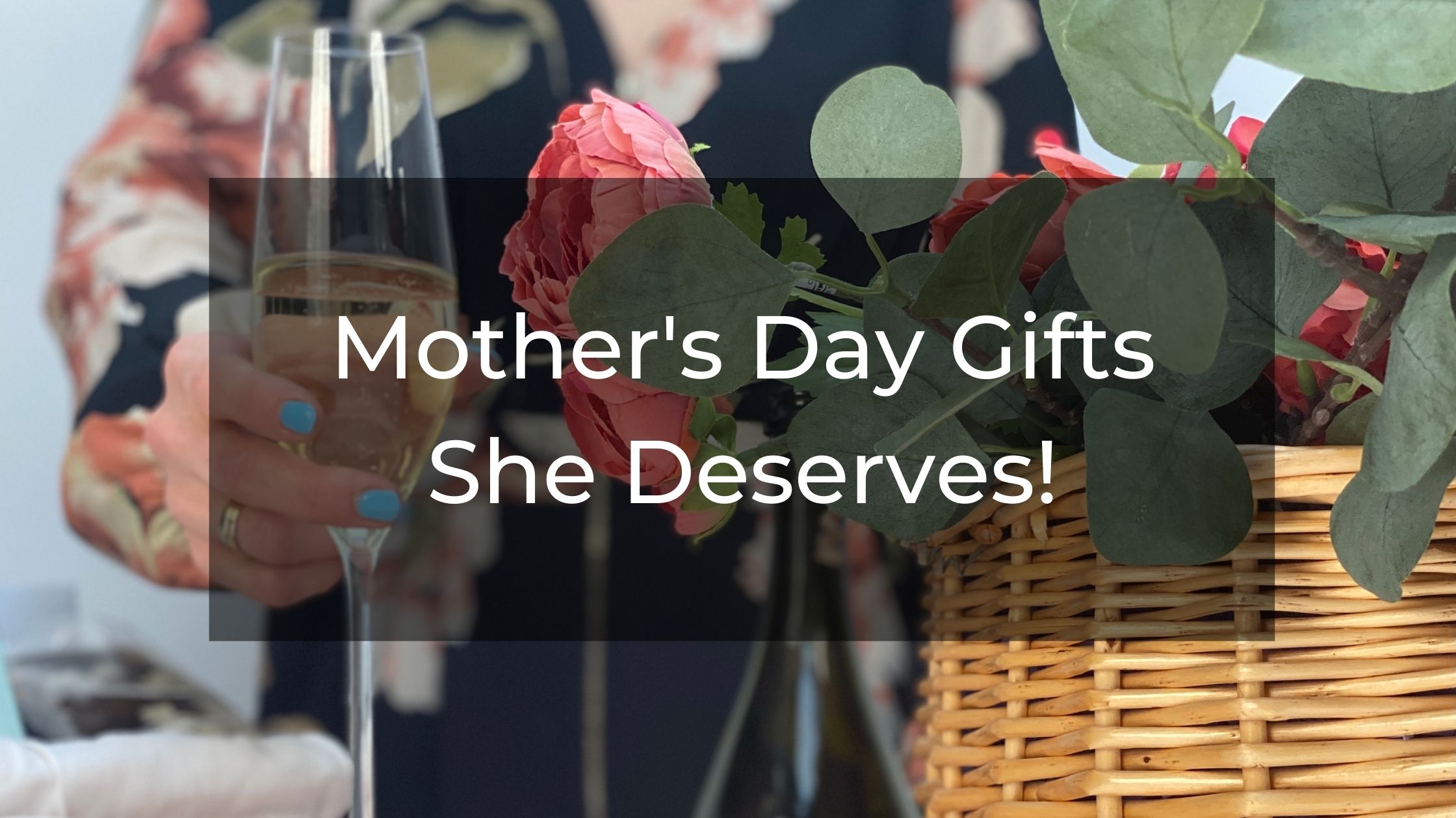 Mother's Day Gifts She Deserves