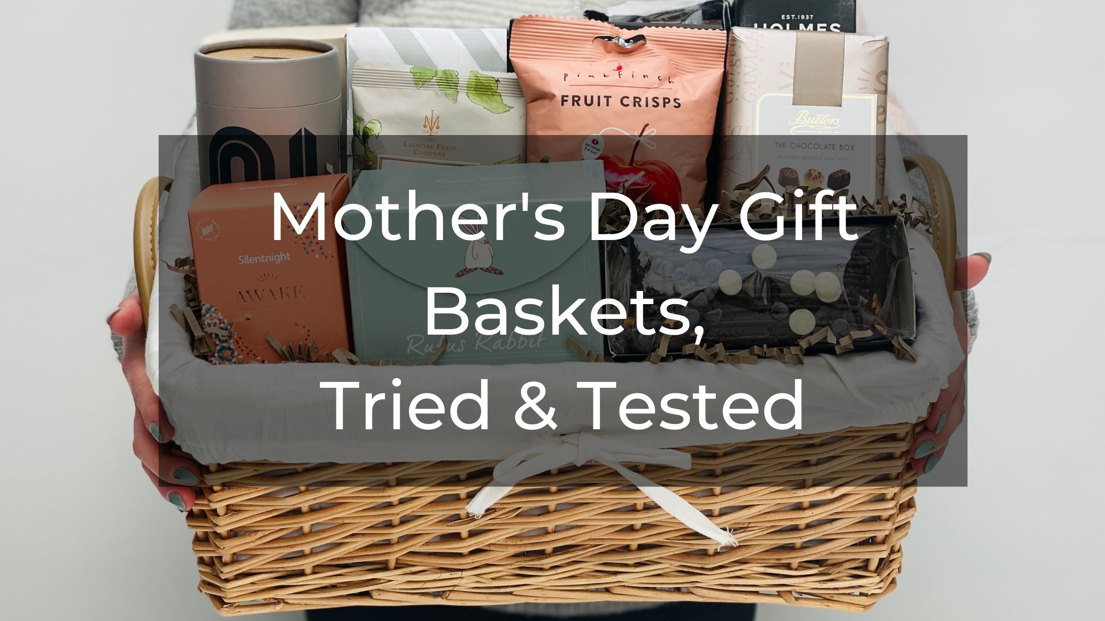 Mother's Day Gift Baskets - Tried & Tested