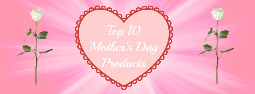 Baskets Galore's Top 10 Mother's Day Products