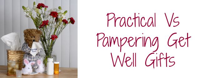 Practical Vs Pampering Get Well Gifts