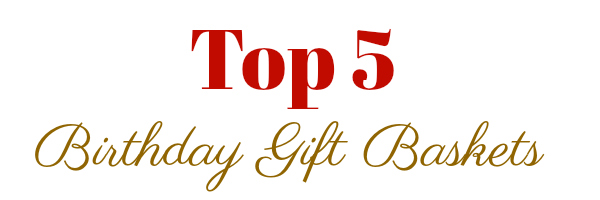Birthday Gift Basket Of The Month: Top 5