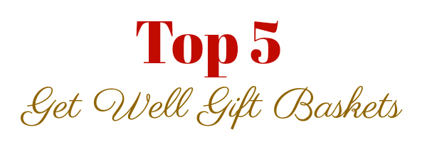 Top 5 Get Well Gift Basket Choices