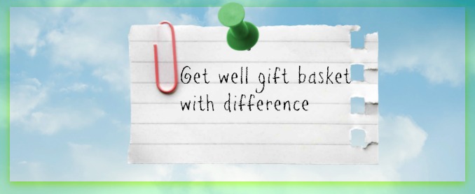 Get Well Gift Basket With A Difference