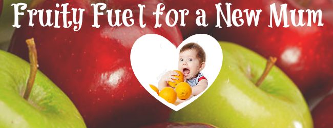 Fruity Fuel for a New Mum