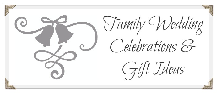 Family Wedding Celebrations & Gift Ideas