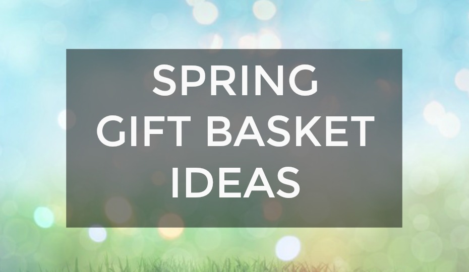 Spring Gift Basket Ideas For April